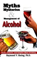 Myths Mysteries & Management of Alcohol : Facts, Answers, and Insights About Drinking 0964367300 Book Cover