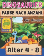 Dinosaurier Farbe nach Anzahl für Kinder Alter 4 - 8: Tolles Geschenk für Jungen & Mädchen im Alter von 4-8 Jahren B08WVB8GMH Book Cover