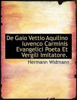 De Gaio Vettio Aquilino Iuvenco Carminis Evangelici Poeta Et Vergili Imitatore. 1116283034 Book Cover
