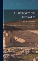 A History of Thessaly: From the Earliest Historical Times to the Accession of Philip V. of Macedonia 1016412665 Book Cover