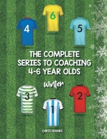 The Complete Series to Coaching 4-6 Year Olds: Winter 1728392411 Book Cover