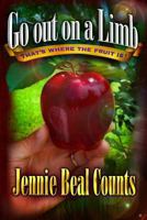 Go Out on a Limb: That's Where the Fruit Is! 1479384968 Book Cover