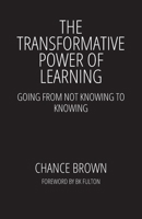 The Transformative Power of Learning: Going from Not Knowing to Knowing B0CSQG8JB2 Book Cover