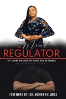 The Mind Regulator: My Story on How My Mind Was Restored 1098002628 Book Cover