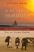 A Hundred Horizons: The Indian Ocean in the Age of Global Empire 0674032195 Book Cover