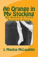 An Orange in My Stocking: My Mother's First 100 Years. 1981185232 Book Cover