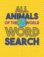 All animals of the world word search: High Frequency Words Activity Book for Raising Confident Readers Practice Spelling, Learn name of animals world, B08T5SGFP1 Book Cover