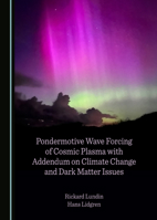 Pondermotive Wave Forcing of Cosmic Plasma with Addendum on Climate Change and Dark Matter Issues 1036416925 Book Cover