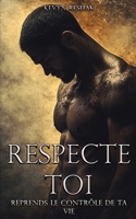 RESPECTE TOI / Reprends le contrôle de ta vie: "Deviens un guerrier, pas une victime" (French Edition) B0F49133GC Book Cover