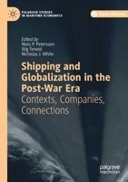 Shipping and Globalization in the Post-War Era: Contexts, Companies, Connections (Palgrave Studies in Maritime Economics) 3030260011 Book Cover