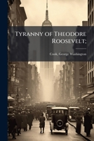 Tyranny of Theodore Roosevelt; 1149765380 Book Cover