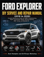 FORD EXPLORER DIY SERVICE AND REPAIR MANUAL (2018 to 2026): Complete Maintenance Guide with OBD-II Troubleshooting, Engine, Transmission, Brakes, Electrical Systems, 4WD, Towing, and Roadside Fix B0HF8HK5YD Book Cover