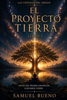 Las Cronicas del Origen: El Proyecto Tierra - libro 1 (Spanish Edition) B0HDXJ5H8M Book Cover