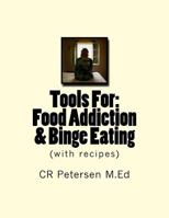 Tools for: Food Addiction, Binge Eating, Addiction Recovery : (with Recipes) 1985064308 Book Cover