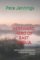 HEREWARD, HERO OF EAST ANGLIA:: With illustrated geographic, religious and historical context. B0DVSNR46H Book Cover