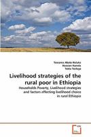 Livelihood strategies of the rural poor in Ethiopia: Households Poverty, Livelihood strategies and factors affecting livelihood choice in rural Ethiopia 3639127811 Book Cover