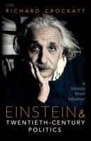 Einstein and Twentieth-Century Politics: 'A Salutary Moral Influence' 0198785496 Book Cover