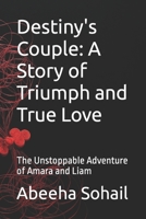 Destiny's Couple: A Story of Triumph and True Love: The Unstoppable Adventure of Amara and Liam B0BVCPDPV1 Book Cover