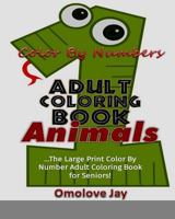 Color by Number Adult Coloring Book Animals: The Large Print Color by Number Adu 1539650863 Book Cover