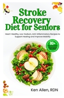 Stroke Recovery Diet for Seniors: Heart-Healthy, Low-Sodium, Anti-Inflammatory Recipes to Support Healing and Improve Mobility B0FJ1YGWDX Book Cover