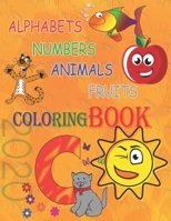 Alphabets, Numbers, Animals and Fruits coloring book 2020: Best Toddler Coloring Book for Kids with the funniest way. B08CP9DK4F Book Cover