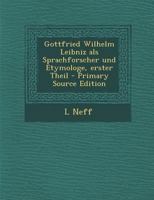 Gottfried Wilhelm Leibniz als Sprachforscher und Etymologe, erster Theil 1294163558 Book Cover