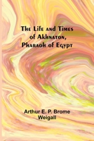 The Life and Times of Akhnaton 0815410921 Book Cover