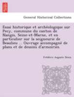 Essai historique et archéologique sur Pecy, commune du canton de Nangis, Seine-et-Marne, et en particulier sur la seigneurie de Beaulieu ... Ouvrage ... et de dessins d'armoiries. 1249004284 Book Cover