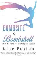 Bombsite to Bombshell: When the world you created goes Nuclear 1718724756 Book Cover