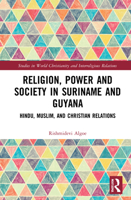 Religion, Power and Society in Suriname and Guyana: Hindu, Muslim, and Christian Relations 1032016027 Book Cover