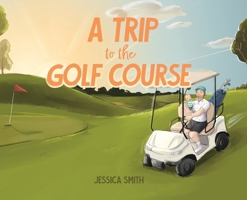 A Trip to the Golf Course 1779414560 Book Cover