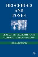 Hedgehogs and Foxes: Character, Leadership, and Command in Organizations 1349373486 Book Cover