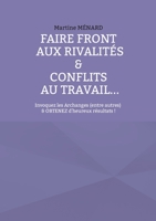 Faire front aux rivalités & conflits au travail...: Invoquez les Archanges (entre autres) & obtenez d'heureux résultats ! 2322449946 Book Cover