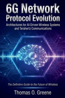 6G Network Protocol Evolution: Architectures for AI-Driven Wireless Systems and Terahertz Communications B0GMC25J65 Book Cover