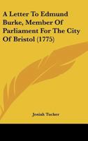 A Letter to Edmund Burke, Member of Parliament for the City of Bristol 1437458467 Book Cover