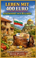 Leben mit 400 Euro: Ausgewandert nach Bulgarien (German Edition) 1291844821 Book Cover