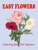 Easy Flowers Coloring Book for Seniors: Most beautiful Flowers for Adults Coloring Book B08NWMB7WW Book Cover