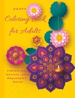 Happy Coloring Book for Adults - Fibromialgy , Anxiety, Pain, Depression Relief B0C2SMM7BN Book Cover
