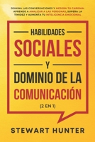 Habilidades Sociales y Dominio de la Comunicación (2 en 1): Domina las Conversaciones y Mejora tu Carisma. Aprende a Analizar a las Personas, Supera ... tu Inteligencia Emocional B08W3F359T Book Cover