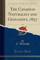 The Canadian Naturalist and Geologist, 1857, Vol. 1 0282447067 Book Cover