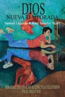 Dios Nueva Temporada : Miradas Teol?gicas Al Cine y la Televisi?n en el Siglo XXI 1951539427 Book Cover