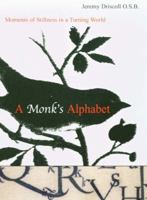 A Monk's Alphabet: Moments of Stillness in a Turning World 1590304624 Book Cover