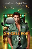 On Call for You: A Sizzling Small-Town Forbidden Romance Between a Protective EMT and His Best Friend’s Little Sister (Hearts on Duty) 1967053049 Book Cover