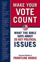MAKE YOUR VOTE COUNT: What the Bible Says About 25 Key Political Issues 1599792923 Book Cover