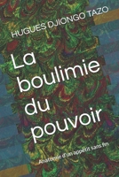 La boulimie du pouvoir: Anatomie d'un appétit sans fin B0FZJ462W5 Book Cover