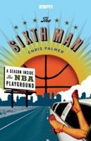 The Sixth Man: A Season Inside the NBA Playground 1933060085 Book Cover