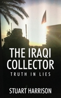 The Iraqi Collector: Truth In Lies 147877603X Book Cover