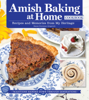 Amish Baking Cookbook: Traditional Amish Recipes Handed Down Over Generations (Fox Chapel Publishing) 150+ Recipes for Cookies, Breads, Cinnamon Rolls, Cobblers, Whoopie Pies, and Much More 1497105153 Book Cover