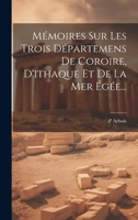 Mémoires Sur Les Trois Départemens De Coroire, D'ithaque Et De La Mer Égée... 1020556471 Book Cover