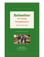 Bellwether for Young Entrepreneurs: Don't Be Another Sheep (Financial Literacy From Preschool to Adulthood) B0H6HRRM3H Book Cover
